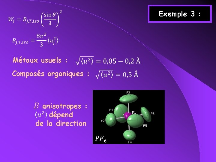 Exemple 3 : Métaux usuels : Composés organiques : B anisotropes : dépend de