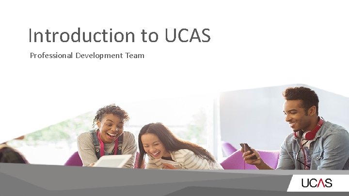 Introduction to UCAS Professional Development Team 