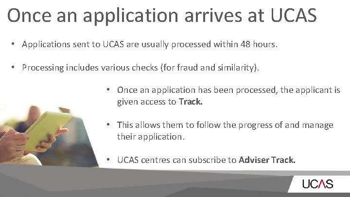 Once an application arrives at UCAS • Applications sent to UCAS are usually processed