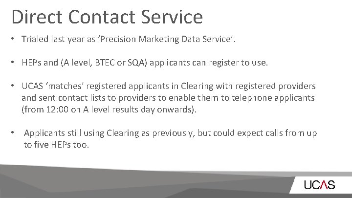 Direct Contact Service • Trialed last year as ‘Precision Marketing Data Service’. • HEPs Direct Contact Service • Trialed last year as ‘Precision Marketing Data Service’. • HEPs
