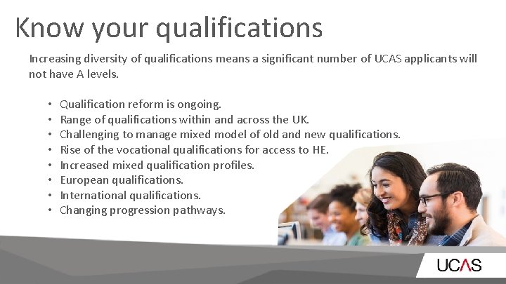 Know your qualifications Increasing diversity of qualifications means a significant number of UCAS applicants