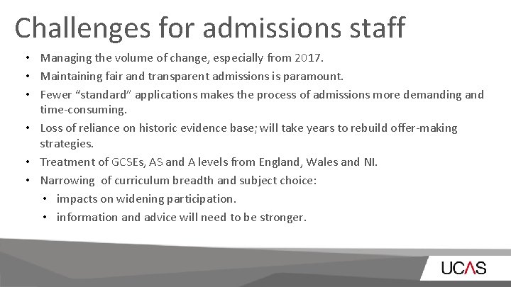 Challenges for admissions staff • Managing the volume of change, especially from 2017. •