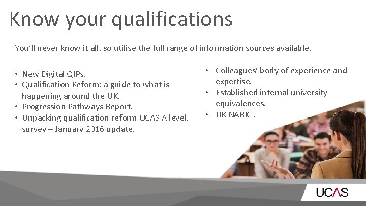 Know your qualifications You’ll never know it all, so utilise the full range of Know your qualifications You’ll never know it all, so utilise the full range of