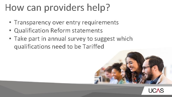 How can providers help? • Transparency over entry requirements • Qualification Reform statements •