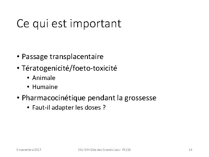 Ce qui est important • Passage transplacentaire • Tératogenicité/foeto-toxicité • Animale • Humaine •