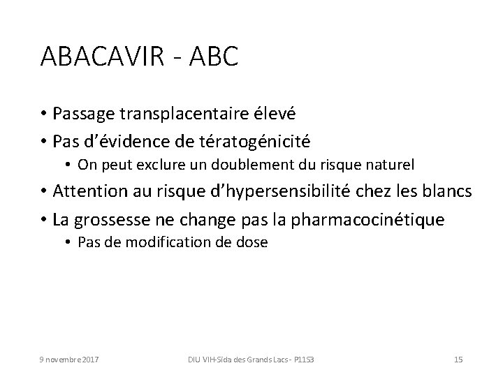 ABACAVIR - ABC • Passage transplacentaire élevé • Pas d’évidence de tératogénicité • On