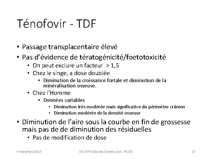 Ténofovir - TDF • Passage transplacentaire élevé • Pas d’évidence de tératogénicité/foetotoxicité • On