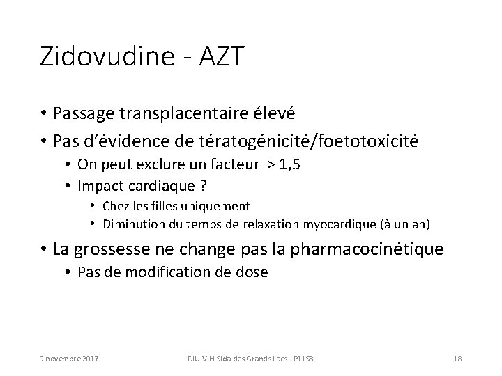 Zidovudine - AZT • Passage transplacentaire élevé • Pas d’évidence de tératogénicité/foetotoxicité • On