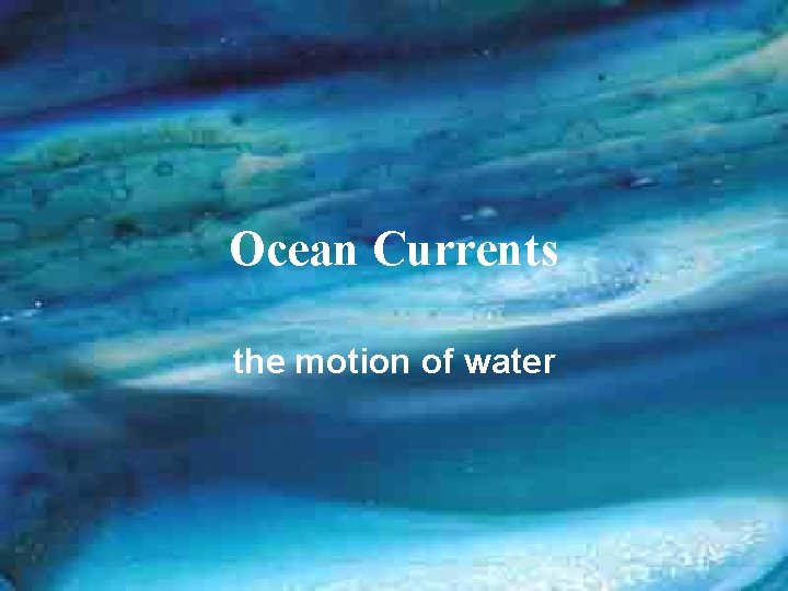Ocean Currents the motion of water 