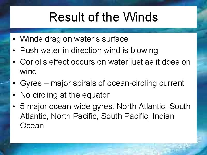 Result of the Winds • Winds drag on water’s surface • Push water in