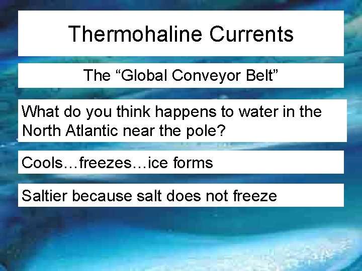 Thermohaline Currents The “Global Conveyor Belt” What do you think happens to water in