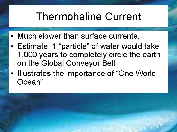 Thermohaline Current • Much slower than surface currents. • Estimate: 1 “particle” of water