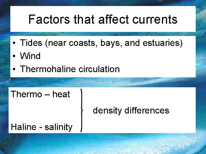 Factors that affect currents • Tides (near coasts, bays, and estuaries) • Wind •
