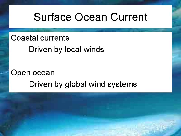 Surface Ocean Current Coastal currents Driven by local winds Open ocean Driven by global