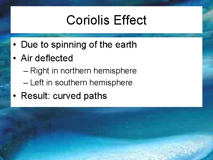 Coriolis Effect • Due to spinning of the earth • Air deflected – Right