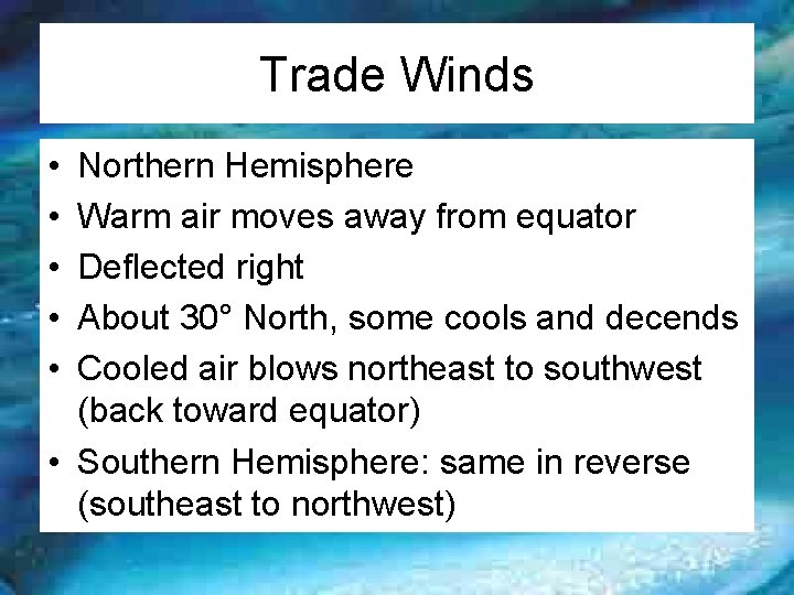 Trade Winds • • • Northern Hemisphere Warm air moves away from equator Deflected