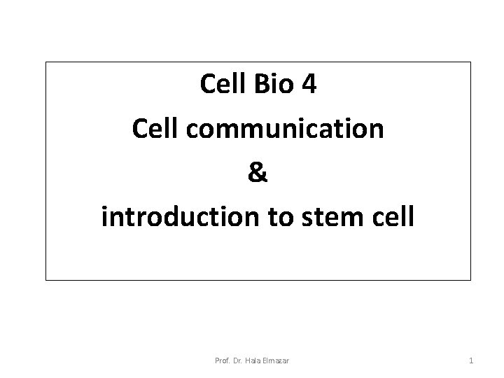 Cell Bio 4 Cell communication & introduction to stem cell Prof. Dr. Hala Elmazar