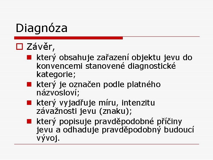 Diagnóza o Závěr, n který obsahuje zařazení objektu jevu do konvencemi stanovené diagnostické kategorie; Diagnóza o Závěr, n který obsahuje zařazení objektu jevu do konvencemi stanovené diagnostické kategorie;