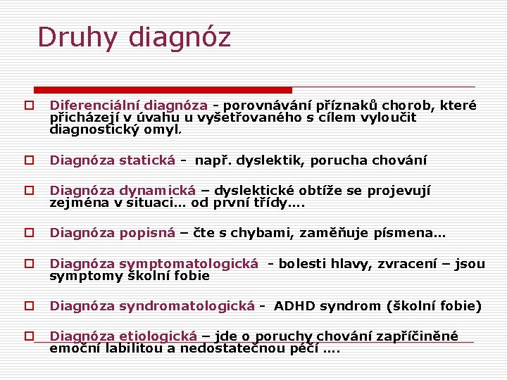 Druhy diagnóz o Diferenciální diagnóza - porovnávání příznaků chorob, které přicházejí v úvahu u