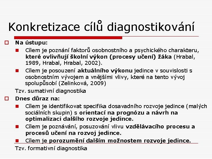 Konkretizace cílů diagnostikování o o Na ústupu: n Cílem je poznání faktorů osobnostního a