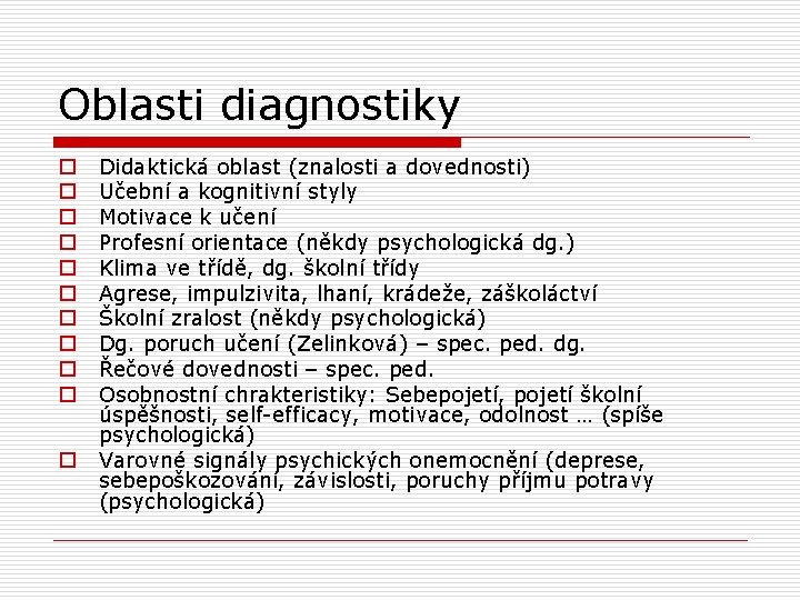 Oblasti diagnostiky o o o Didaktická oblast (znalosti a dovednosti) Učební a kognitivní styly Oblasti diagnostiky o o o Didaktická oblast (znalosti a dovednosti) Učební a kognitivní styly