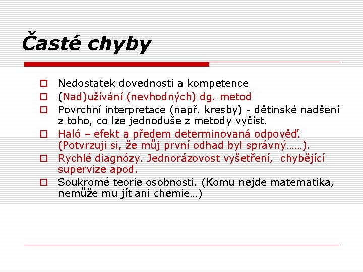 Časté chyby o Nedostatek dovednosti a kompetence o (Nad)užívání (nevhodných) dg. metod o Povrchní