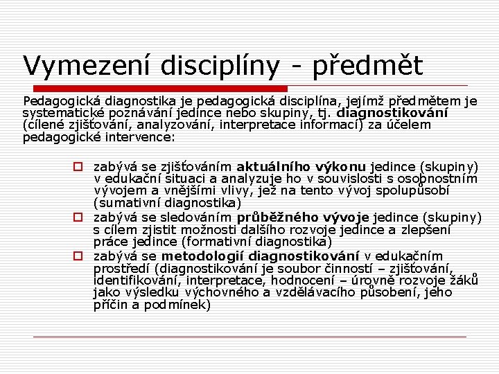 Vymezení disciplíny - předmět Pedagogická diagnostika je pedagogická disciplína, jejímž předmětem je systematické poznávání