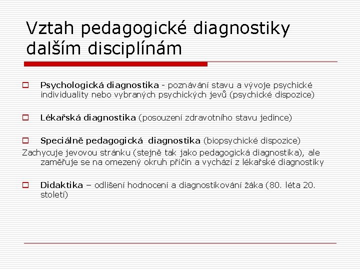 Vztah pedagogické diagnostiky dalším disciplínám o Psychologická diagnostika - poznávání stavu a vývoje psychické