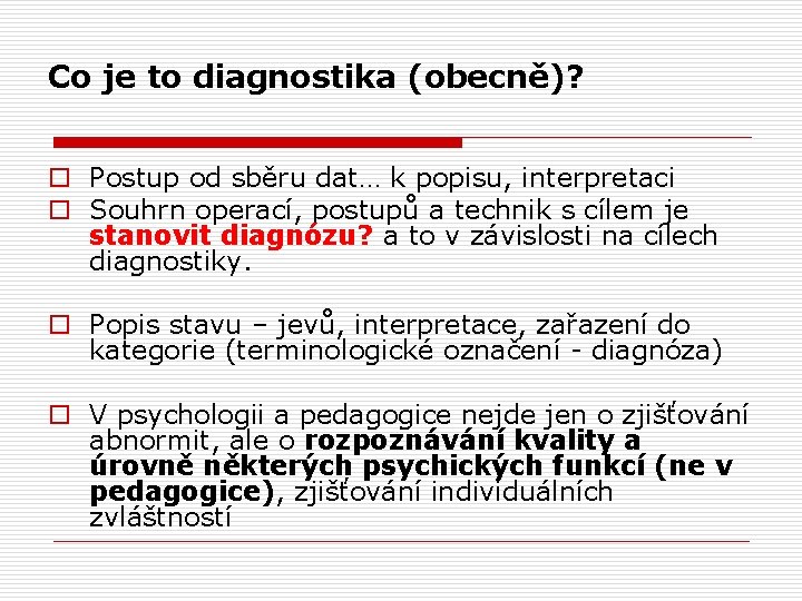 Co je to diagnostika (obecně)? o Postup od sběru dat… k popisu, interpretaci o