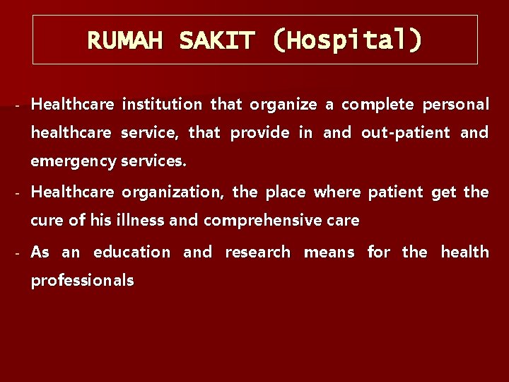 RUMAH SAKIT (Hospital) Healthcare institution that organize a complete personal healthcare service, that provide
