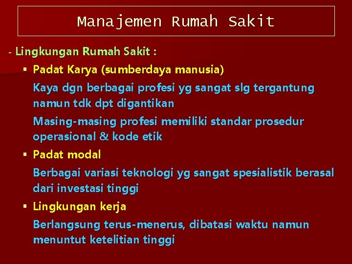 Manajemen Rumah Sakit Lingkungan Rumah Sakit : § Padat Karya (sumberdaya manusia) Kaya dgn