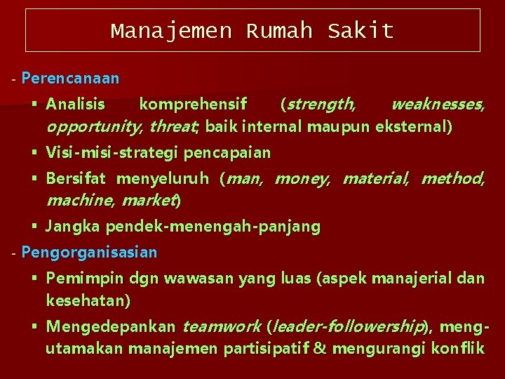 Manajemen Rumah Sakit Perencanaan § Analisis komprehensif (strength, weaknesses, opportunity, threat; baik internal maupun