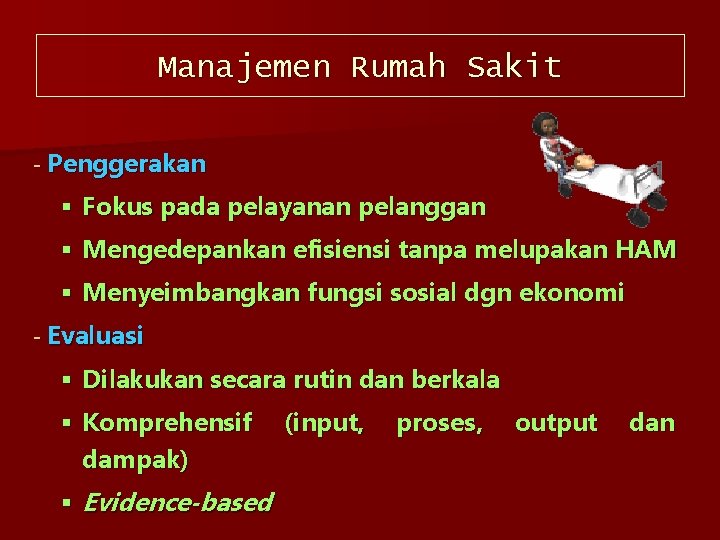 Manajemen Rumah Sakit Penggerakan § Fokus pada pelayanan pelanggan § Mengedepankan efisiensi tanpa melupakan