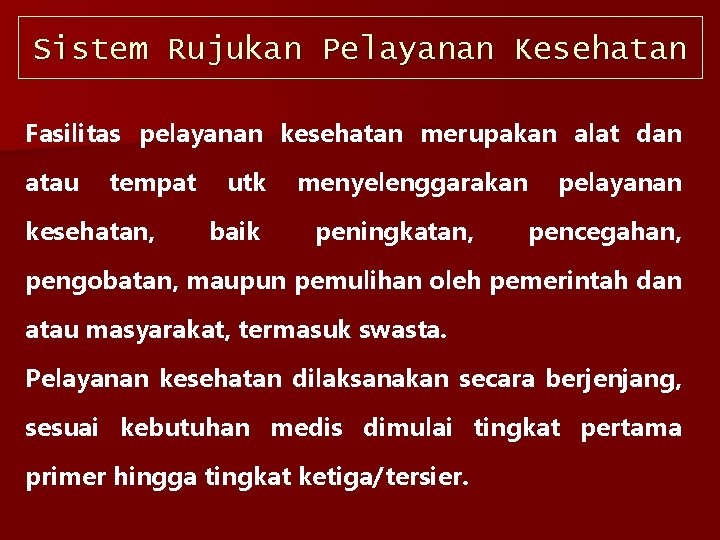 Sistem Rujukan Pelayanan Kesehatan Fasilitas pelayanan kesehatan merupakan alat dan atau tempat kesehatan, utk