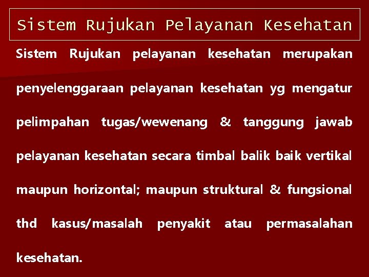 Sistem Rujukan Pelayanan Kesehatan Sistem Rujukan pelayanan kesehatan merupakan penyelenggaraan pelayanan kesehatan yg mengatur