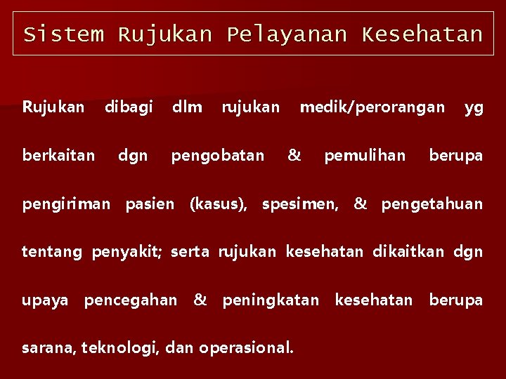 Sistem Rujukan Pelayanan Kesehatan Rujukan berkaitan dibagi dgn dlm rujukan pengobatan medik/perorangan & pemulihan