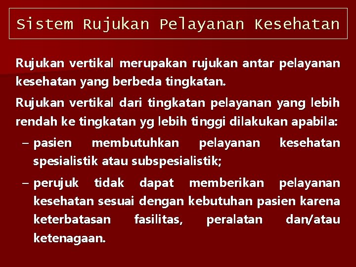 Sistem Rujukan Pelayanan Kesehatan Rujukan vertikal merupakan rujukan antar pelayanan kesehatan yang berbeda tingkatan.