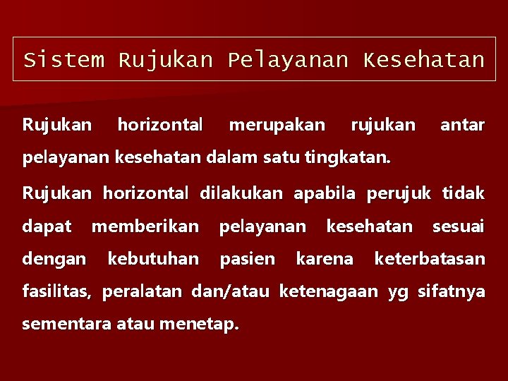 Sistem Rujukan Pelayanan Kesehatan Rujukan horizontal merupakan rujukan antar pelayanan kesehatan dalam satu tingkatan.