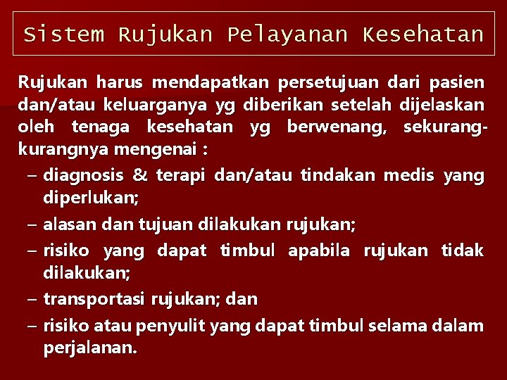 Sistem Rujukan Pelayanan Kesehatan Rujukan harus mendapatkan persetujuan dari pasien dan/atau keluarganya yg diberikan