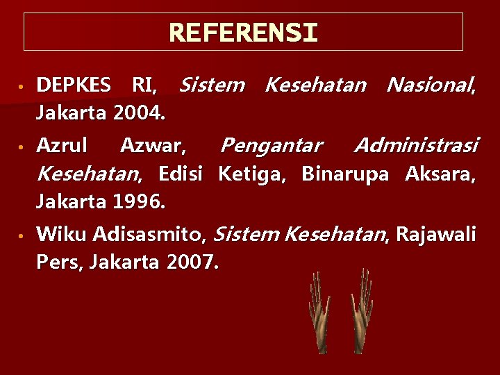 REFERENSI • DEPKES RI, Sistem Jakarta 2004. • Azrul • Azwar, Kesehatan, Edisi Jakarta