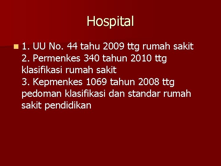 Hospital n 1. UU No. 44 tahu 2009 ttg rumah sakit 2. Permenkes 340
