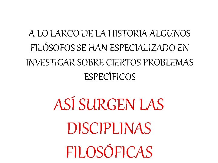 A LO LARGO DE LA HISTORIA ALGUNOS FILÓSOFOS SE HAN ESPECIALIZADO EN INVESTIGAR SOBRE A LO LARGO DE LA HISTORIA ALGUNOS FILÓSOFOS SE HAN ESPECIALIZADO EN INVESTIGAR SOBRE