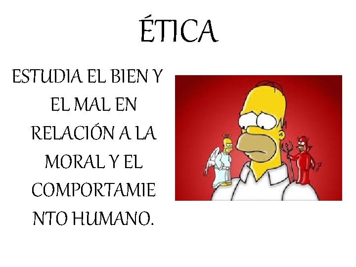 ÉTICA ESTUDIA EL BIEN Y EL MAL EN RELACIÓN A LA MORAL Y EL