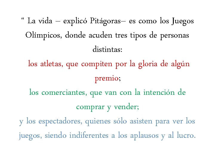 “ La vida – explicó Pitágoras– es como los Juegos Olímpicos, donde acuden tres