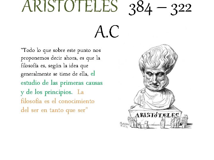 ARISTÓTELES 384 – 322 A. C "Todo lo que sobre este punto nos proponemos