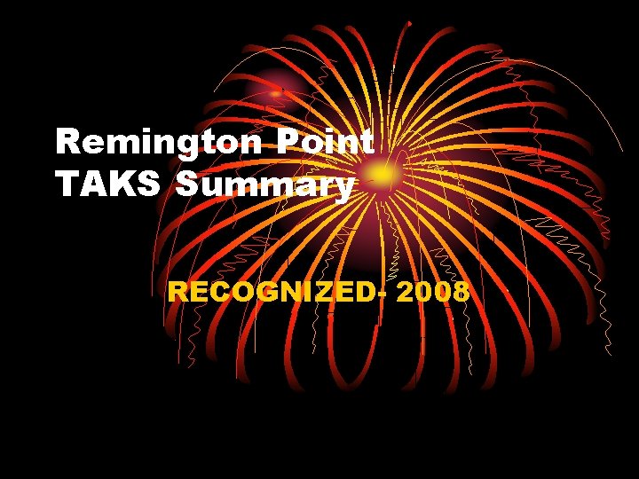 Remington Point TAKS Summary RECOGNIZED- 2008 