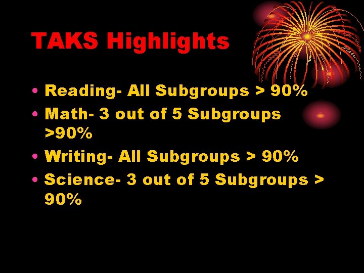 TAKS Highlights • Reading- All Subgroups > 90% • Math- 3 out of 5