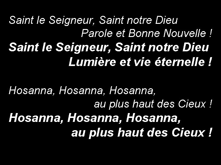 Saint le Seigneur, Saint notre Dieu Parole et Bonne Nouvelle ! Saint le Seigneur,