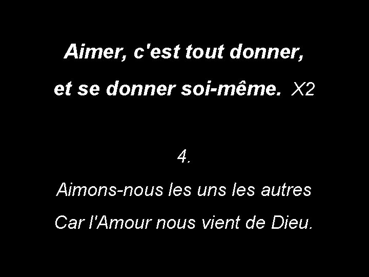 Aimer, c'est tout donner, et se donner soi-même. X 2 4. Aimons-nous les uns