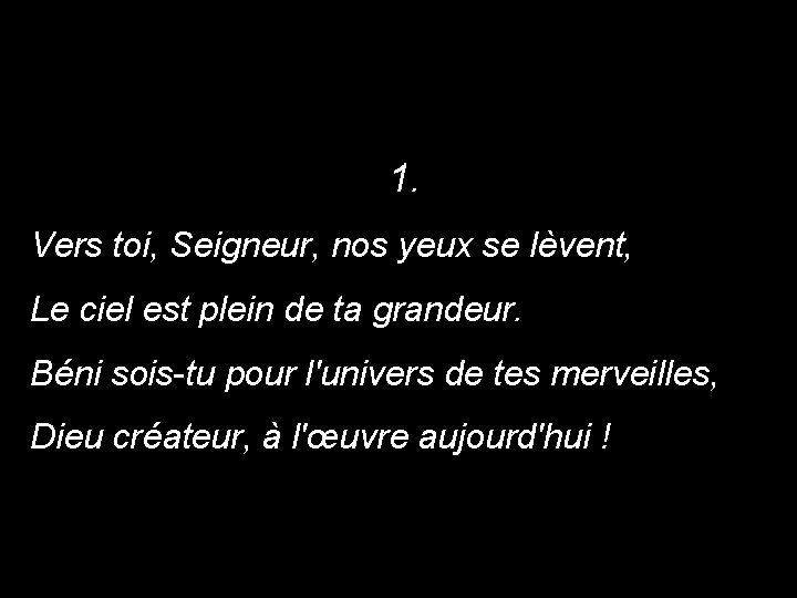 1. Vers toi, Seigneur, nos yeux se lèvent, Le ciel est plein de ta